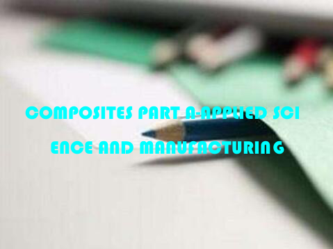 COMPOSITES PART A-APPLIED SCIENCE AND MANUFACTURING