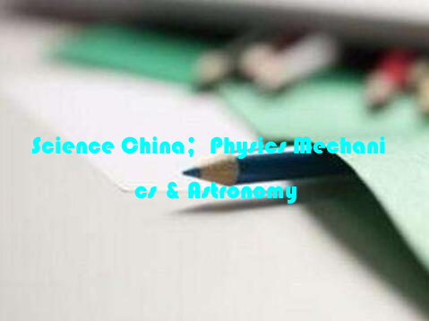 Science China；Physics Mechanics & Astronomy